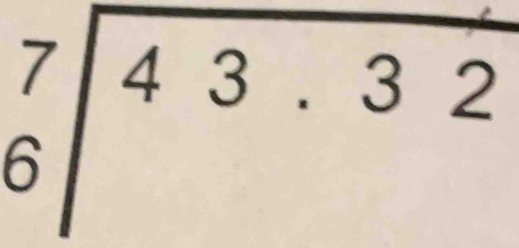 beginarrayr 7 6encloselongdiv 43.32endarray