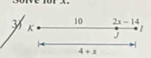 or
3 K
10 2x-14
1
j
4+x