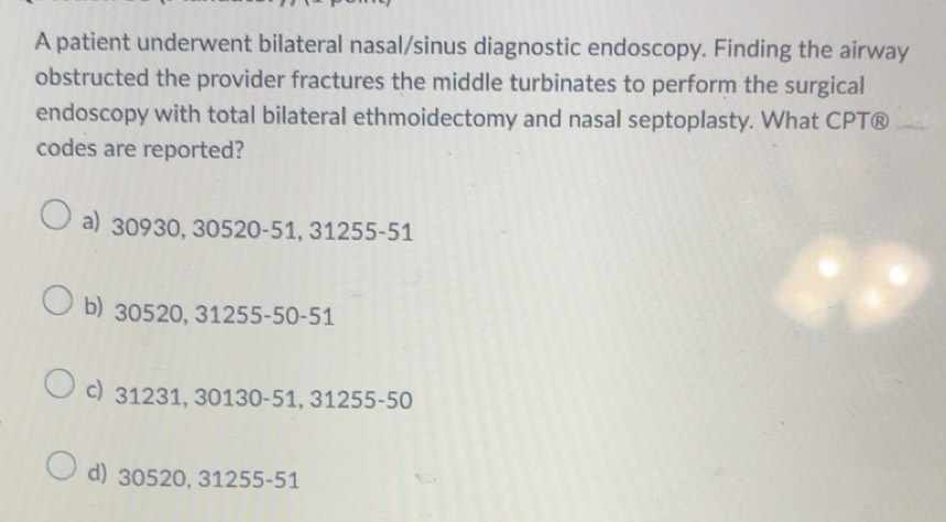 Solved: A patient underwent bilateral nasal/sinus diagnostic endoscopy ...