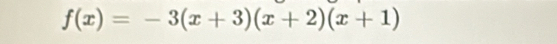 f(x)=-3(x+3)(x+2)(x+1)