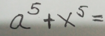 a^5+x^5=