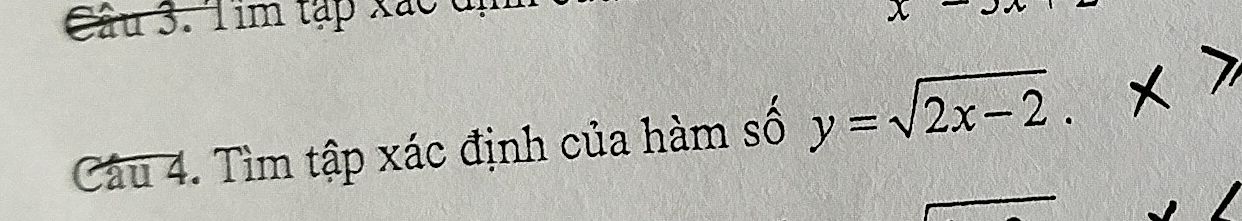 Tim tập xắc đị
x-
Câu 4. Tìm tập xác định của hàm số y=sqrt(2x-2).