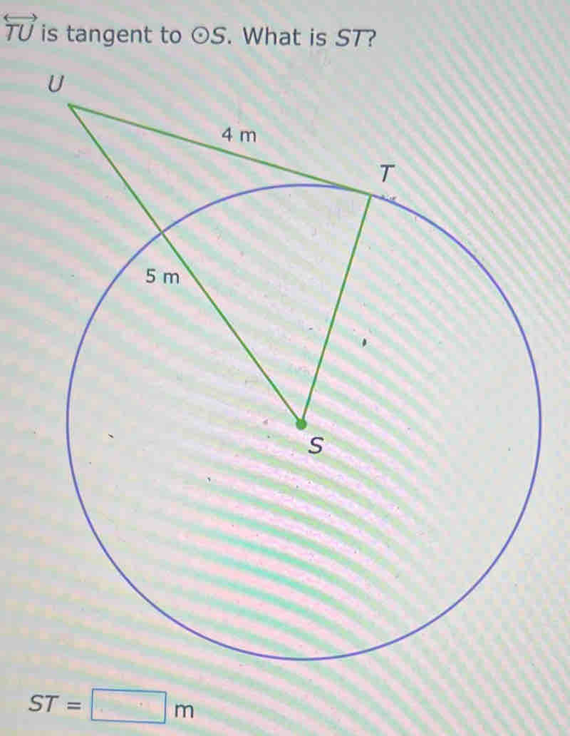 overleftrightarrow TU is tangent to odot S. What is ST?
ST=□ m