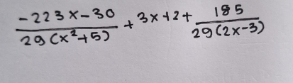  (-223x-30)/29(x^2+5) +3x+2+ 185/29(2x-3) 