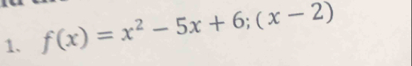 f(x)=x^2-5x+6;(x-2)