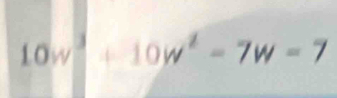 10w^3+10w^2-7w=7