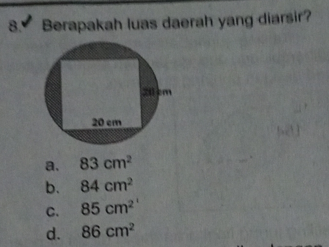 8.' Berapakah luas daerah yang diarsir?
a. 83cm^2
b. 84cm^2
C. 85cm^2
d. 86cm^2