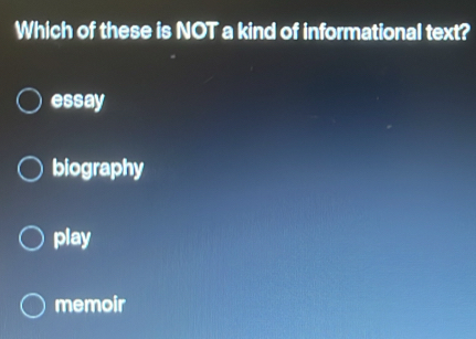Solved: Which of these is NOT a kind of informational text? essay ...