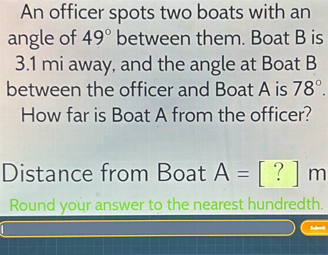 Solved: An officer spots two boats with an angle of 49° between them ...