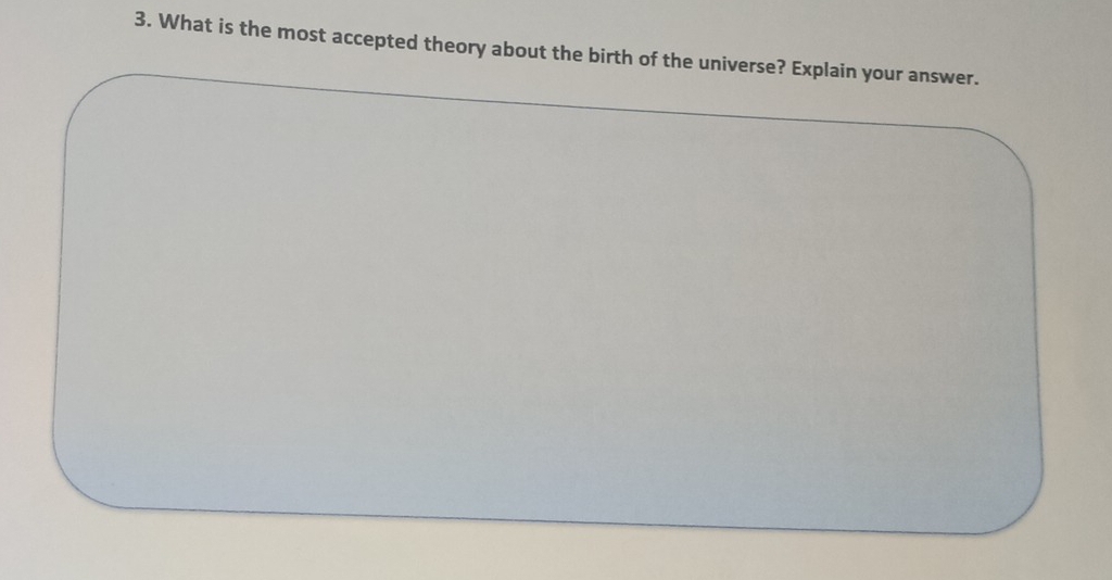 What is the most accepted theory about the birth of the universe? Explain your answer.