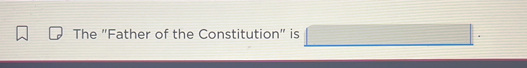 The "Father of the Constitution" is □.