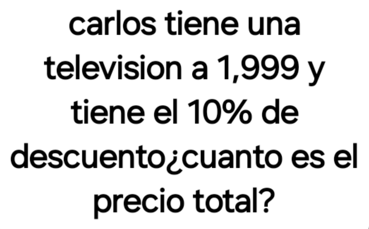 carlos tiene una 
television a 1,999 y 
tiene el 10% de 
descuento¿cuanto es el 
precio total?