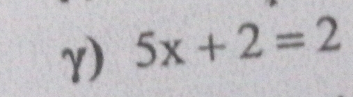 γ) 5x+2=2