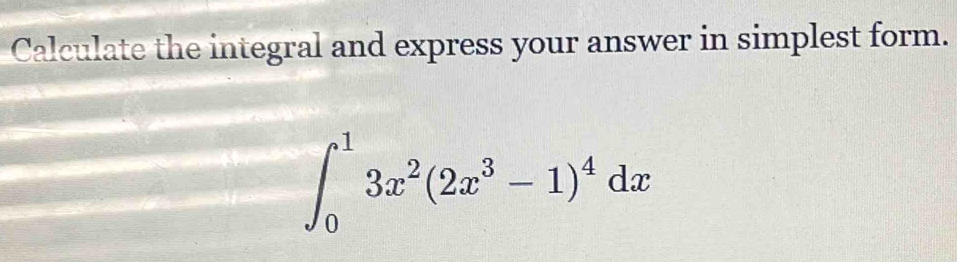 Calculate the integral and express your answer in simplest form.
∈t _0^(13x^2)(2x^3-1)^4dx