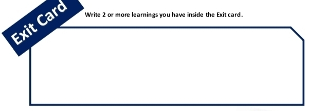 Exit Carc 
Write 2 or more learnings you have inside the Exit card.