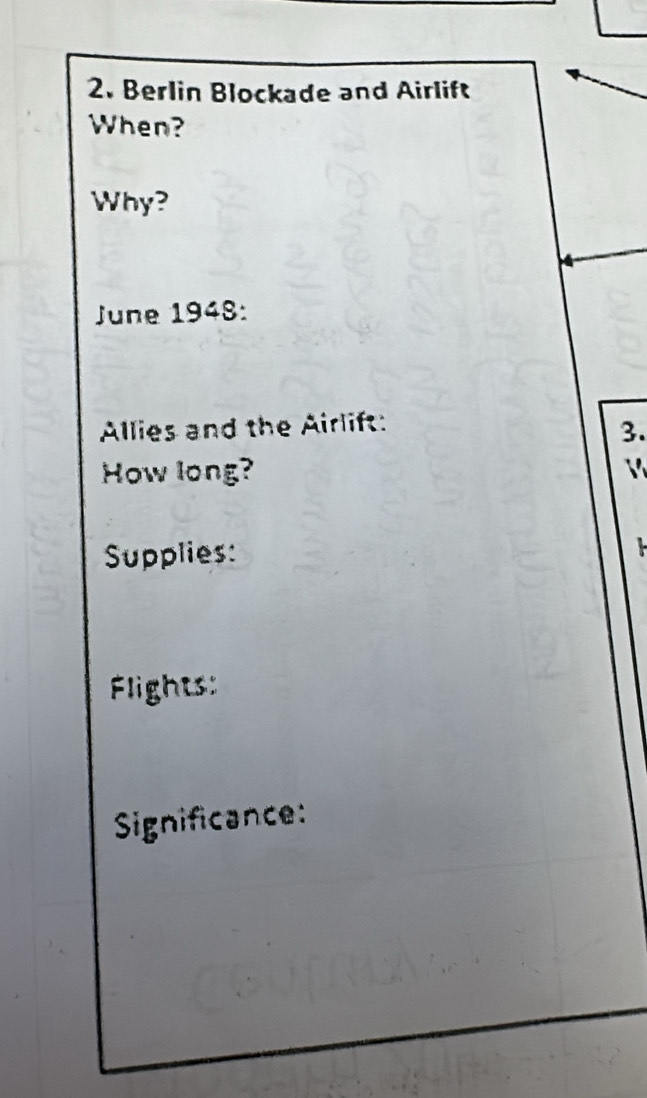 Berlin Blockade and Airlift 
When? 
Why? 
June 1948: 
Allies and the Airlift: 
3. 
How long? V 
Supplies: 

Flights: 
Significance: