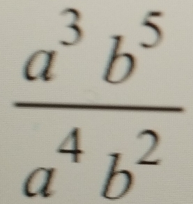  a^3b^5/a^4b^2 