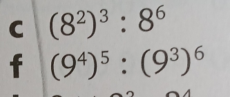 (8^2)^3:8^6
f (9^4)^5:(9^3)^6