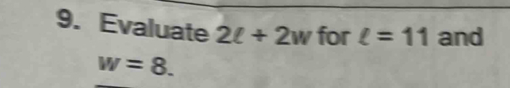 Evaluate 2ell +2w for ell =11 and
w=8.