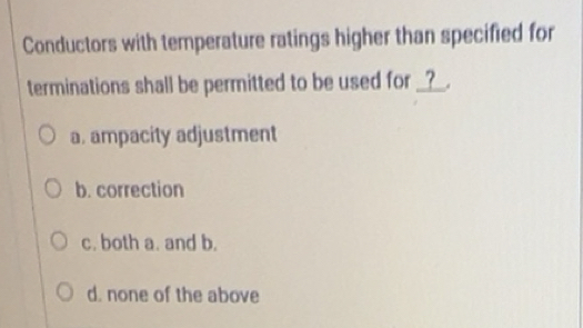 Solved: Conductors with temperature ratings higher than specified for ...