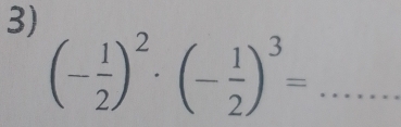 (- 1/2 )^2· (- 1/2 )^3= _