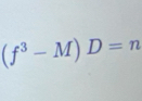 (f^3-M)D=n