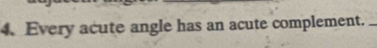 Every acute angle has an acute complement._
