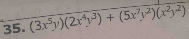 (3x^5y)(2x^4y^3)+(5x^7y^2)(x^2y^2)