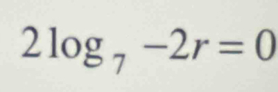 2log _7-2r=0