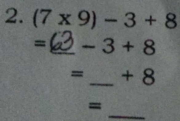 (7* 9)-3+8
=
_ -3+8
= _ + 8
_ 
=