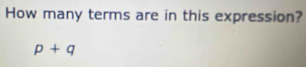 How many terms are in this expression?
p+q