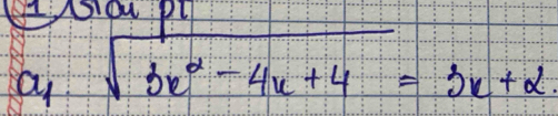 ANSou: pL 
a sqrt(3x^2-4x+4)=3x+2