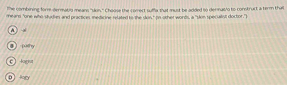 Solved: The combining form dermat/o means 'skin.' Choose the correct ...