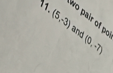 (5,-3) o pair of po and
(0,-7)