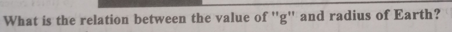 What is the relation between the value of ''g'' and radius of Earth?