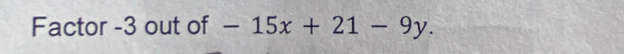 Factor -3 out of -15x+21-9y.