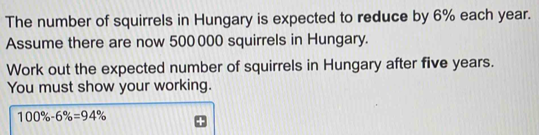 Solved: The number of squirrels in Hungary is expected to reduce by 6% ...