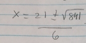 x= 21± sqrt(841)/6 