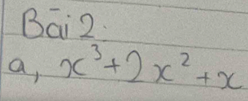 Bai2 
a, x^3+2x^2+x