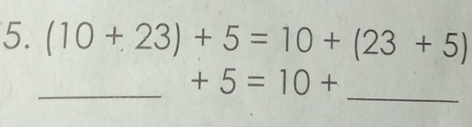 (10+23)+5=10+(23+5)
_ 
_ +5=10+