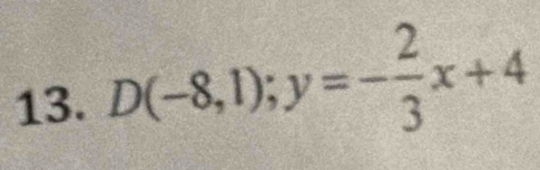 D(-8,1);y=- 2/3 x+4