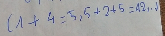 (1+4=5,5+2+5=42,...