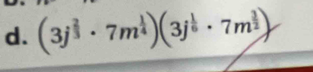 (3j^(frac 2)3· 7m^(frac 1)4)(3j^(frac 1)6· 7m^(frac 3)2)