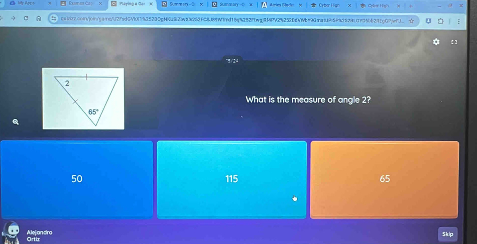 My Apps Examen Ca Playing a Ga Summary Summar Meries Stud Cyber Hig
quizizz.com/join/gare/U2FsdGVkX1%252BQgNKUSIZIwX%252FCSJ89WTmd15q%252FtwgjRf4PV2%252BdVWbY9GmatUPI5P%252BLGYD5bb2REgGPjwF
What is the measure of angle 2?
50 115 65
Alejandro
Skip
Ortiz