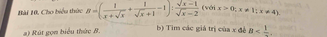 Cho biểu thức B=( 1/x+sqrt(x) + 1/sqrt(x)+1 -1): (sqrt(x)-1)/sqrt(x)-2  (với x>0;x!= 1;x!= 4). 
a) Rút gọn biểu thức B.
b) Tìm các giá trị của x đề B .