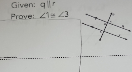 Given: qparallel r
Prove: ∠ 1≌ ∠ 3