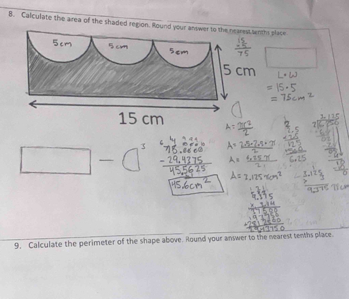 Calculate the area of the shaded region. Round your answer to the nearest tenths place. 
3. 
9. Calculate the perimeter of the shape above. Round your answer to the nearest tenths place.