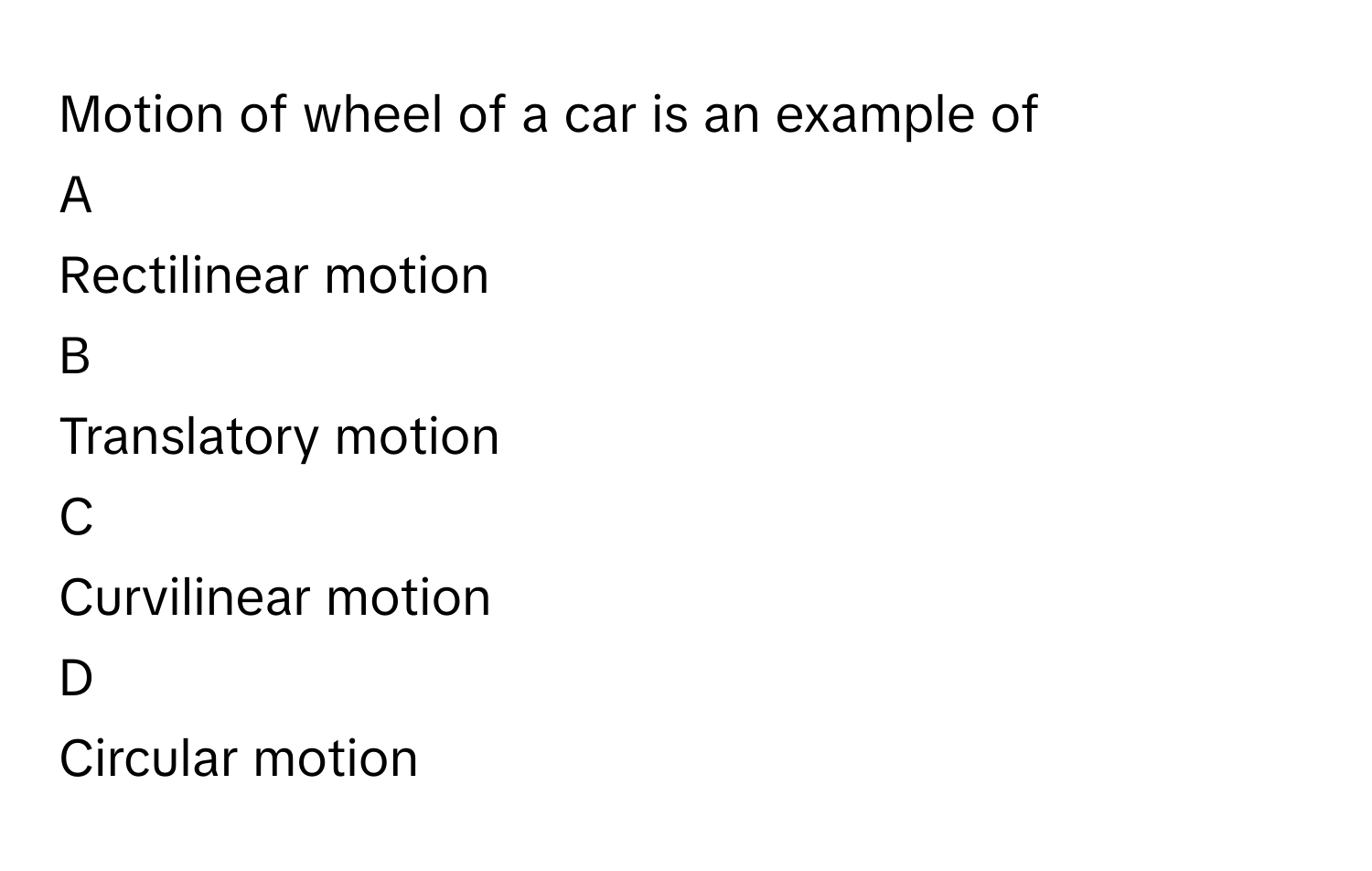 Solved: Motion of wheel of a car is an example of A Rectilinear motion B  Translatory moti [Physics], image size:1500x952