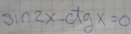 sin 2x-ctgx=0