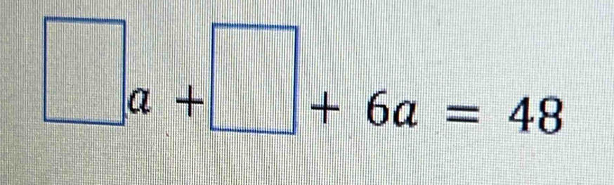 □ a+□ +6a=48